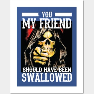 You My Friend Should Have Been Swallowed 2 Posters and Art